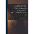 Taxation Of Foreign And National Enterprises Vol III - Paperback