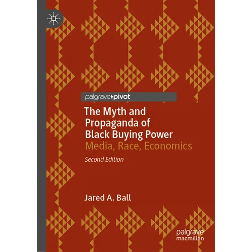 The Myth and Propaganda of Black Buying Power: Media, Race, Economics - Hardcover