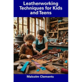 Leatherworking Techniques for Kids and Teens - Paperback