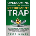 Overcoming The Retirement Trap: An 8-Step Financial Freedom Blueprint for Your Journey to Building Wealth, Creating Financial Independence, and Living - Paperback