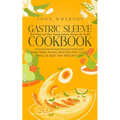 Gastric Sleeve Cookbook: Meal Plans and Time Saving Bariatric Recipes for Health (Easy Meal Plans and Recipes to Eat Well & Keep the Weight Off - Paperback