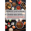Simple Japanese Food Recipes: 100 Yummy & Flavory Recipes - Paperback
