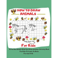 How To Draw Animals For Kids: 5-12 A Fun And Simple Step-by-Step drawing & Activity Book For Kids To Learn To Draw: 8,5 x 11 inch (21.59 x 27,94 cm) - Paperback