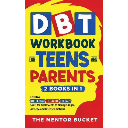 DBT Workbook for Teens and Parents (2 Books in 1) - Effective Dialectical Behavior Therapy Skills for Adolescents to Manage Anger, Anxiety, and Intens - Hardcover