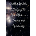 Bridging the Gap Between Science and Spirituality - Paperback