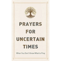 Prayers for Uncertain Times: When You Don't Know What to Pray - Paperback