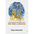 The Blue Jean Jacket: How Abandonment Affects Your Health, Wealth, and Relationships - Paperback