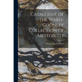 Catalogue of the Ward-Coonley Collection of Meteorites - Paperback