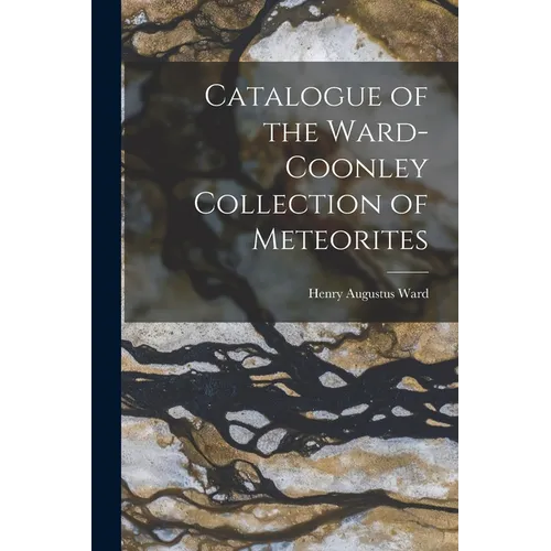 Catalogue of the Ward-Coonley Collection of Meteorites - Paperback