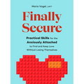 Finally Secure: Practical Skills for the Anxiously Attached to Find and Keep Love Without Losing Themselves (Attachment Theory) - Paperback