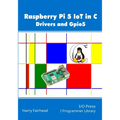 Raspberry Pi 5 IoT In C: Drivers and Gpio5 - Paperback