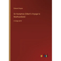 Sir Humphrey Gilbert's Voyage to Newfoundland: in large print - Paperback