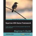 Sparrow IOS Game Framework Beginner's Guide - Paperback