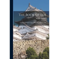 The Book of Tea: A Japanese Harmony of Art Culture and the Simple Life - Paperback