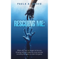 Rescuing Me: When you can no longer not be you & being willing to take the inner journey, revisiting the pains to claim the gains. - Paperback