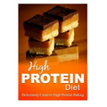 High Protein Diet - Deliciously Creative High-Protein Baking: High-Protein Cooking and Baking for Weight Loss and Energy - Paperback
