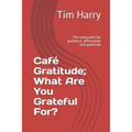 Café Gratitude; What Are You Grateful For?: The Restaurant for Guidance, Affirmation and Gratitude - Paperback