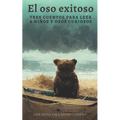 El oso exitoso: Tres cuentos para leer a niños y osos curiosos - Paperback