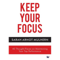 Keep Your Focus: 40 Thought-Pieces on Maintaining Your Top Performance - Paperback
