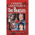 Canada, Canadians and The Beatles - Hardcover