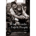 Wise Words of the Yup'ik People: We Talk to You Because We Love You, New Edition - Paperback