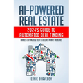 AI-Powered Real Estate: 2024's Guide to Automated Deal Finding: Harness Cutting-Edge Tech to Uncover Market Treasures - Paperback