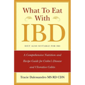 What to Eat with Ibd: A Comprehensive Nutrition and Recipe Guide for Crohn's Disease and Ulcerative Colitis - Paperback