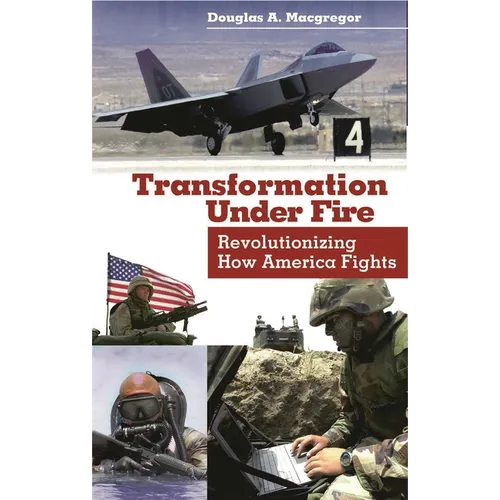 Transformation Under Fire: Revolutionizing How America Fights - Hardcover
