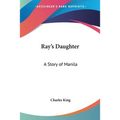 Ray's Daughter: A Story of Manila - Paperback