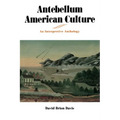 Antebellum American Culture: An Interpretive Anthology - Paperback