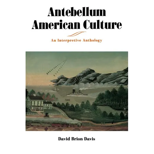 Antebellum American Culture: An Interpretive Anthology - Paperback