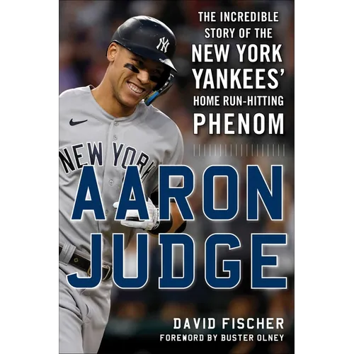 Aaron Judge: The Incredible Story of the New York Yankees' Home Run-Hitting Phenom - Hardcover
