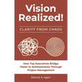 Vision Realized!: How Top Executives Bridge Vision to Achievements Through Project Management! - Paperback