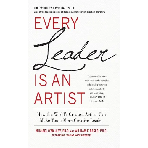 Every Leader Is an Artist: How the World's Greatest Artists Can Make You a More Creative Leader - Hardcover