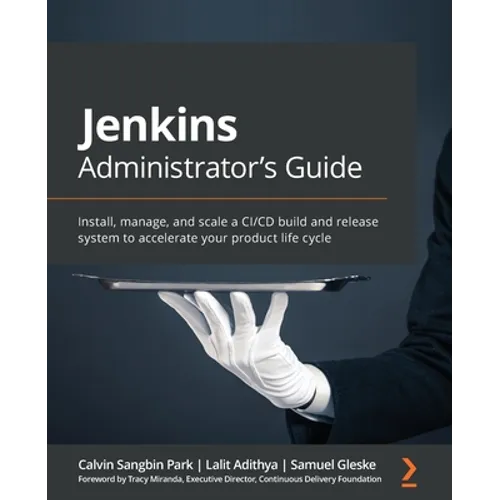 Jenkins Administrator's Guide: Install, manage, and scale a CI/CD build and release system to accelerate your product life cycle - Paperback