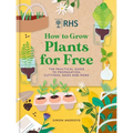 Rhs How to Grow Plants for Free: Creating New Plants from Cuttings, Seeds and More - Hardcover