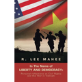 In The Name of LIBERTY AND DEMOCRACY: Personal reflections on Civil Rights and the War in Vietnam - Paperback