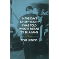 In the Days of My Youth I Was Told What It Means to Be a Man: A Memoir - Hardcover