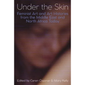 Under the Skin: Feminist Art and Art Histories from the Middle East and North Africa Today - Hardcover