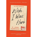 Wish I Was Here: An Anti-Memoir - Paperback