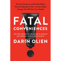 Fatal Conveniences: The Toxic Products and Harmful Habits That Are Making You Sick--And the Simple Changes That Will Save Your Health - Paperback