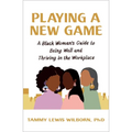 Playing a New Game: A Black Woman's Guide to Being Well and Thriving in the Workplace - Paperback