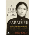 A Step Away from Paradise: The True Story of a Tibetan Lama's Journey to a Land of Immortality - Paperback