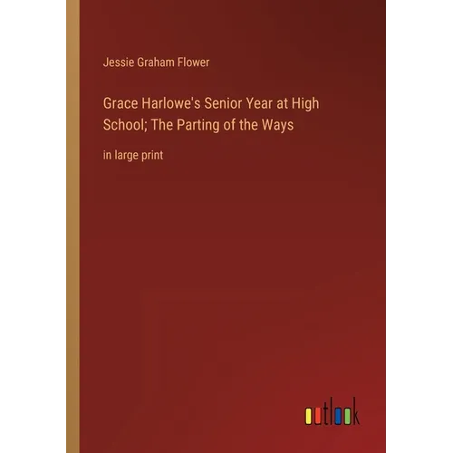 Grace Harlowe's Senior Year at High School; The Parting of the Ways: in large print - Paperback