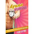 Ayuno Intermitente: Quema Grasa y Gana Músculo a Través Del Ayuno Intermitente para una Rápida Pérdida de Peso y un Estilo de Vida Más Saludable para - Paperback
