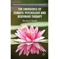 The Emergence of Somatic Psychology and Bodymind Therapy - Paperback