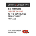 College2Consulting: The Complete Insider's Guide to the Consulting Recruitment Process - Paperback