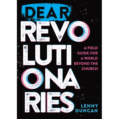 Dear Revolutionaries: A Field Guide for a World Beyond the Church - Paperback
