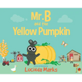 Mr. B and the Yellow Pumpkin - Hardcover