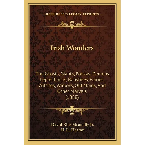Irish Wonders: The Ghosts, Giants, Pookas, Demons, Leprechauns, Banshees, Fairies, Witches, Widows, Old Maids, And Other Marvels (188 - Paperback